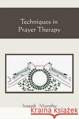 Techniques in Prayer Therapy Joseph Murphy 9781578989171 Martino Fine Books