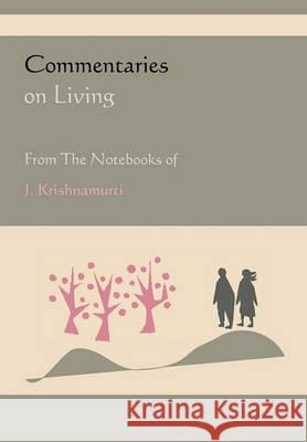 Commentaries on Living from the Notebooks of J. Krishnamurti Jiddu Krishnamurti 9781578989201