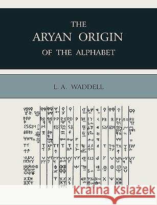 The Aryan Origin of the Alphabet Laurence Austine Waddell 9781578989416 Martino Fine Books