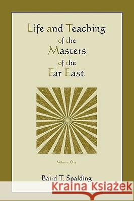 Life and Teaching of the Masters of the Far East (Volume One) Baird T. Spalding 9781578989454 Martino Fine Books