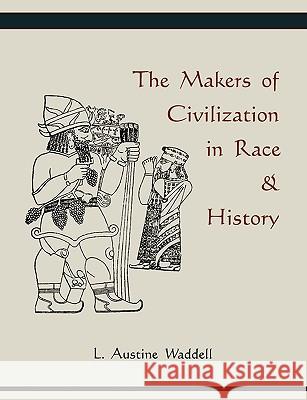 The Makers of Civilization in Race & History Austine L. Waddell 9781578989515