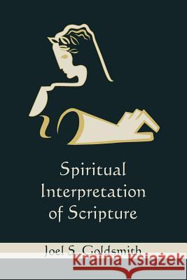 Spiritual Interpretation of Scripture Joel S. Goldsmith 9781578989584