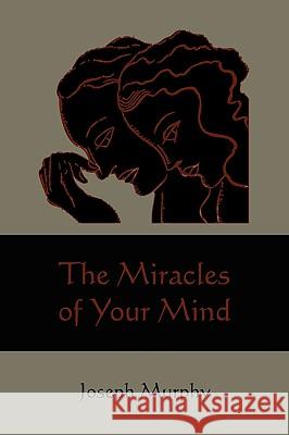 The Miracles of Your Mind Joseph Murphy 9781578989591