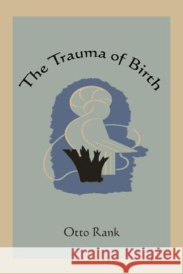 The Trauma of Birth Otto Rank 9781578989768