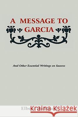 A Message to Garcia Elbert Hubbard 9781578989775 Martino Fine Books