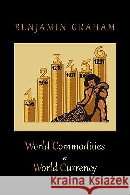 World Commodities & World Currency Benjamin Graham 9781578989966 Martino Fine Books