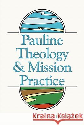 Pauline Theology and Mission Practice Dean S. Gilliland 9781579100056 Wipf & Stock Publishers