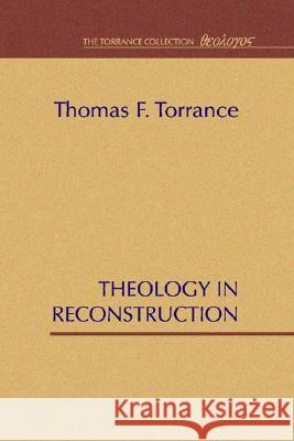 Theology in Reconstruction Thomas F. Torrance 9781579100247