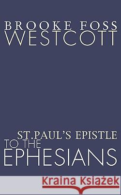 St. Paul's Epistle to the Ephesians B. F. Westcott 9781579100414 Wipf & Stock Publishers