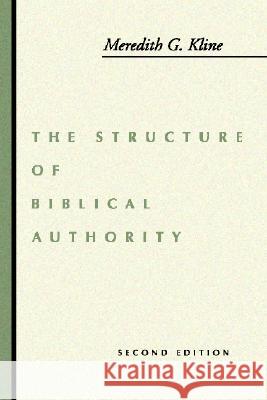 The Structure of Biblical Authority Meredith G. Kline 9781579100698 Wipf & Stock Publishers