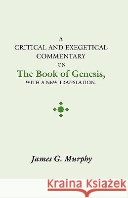 Critical and Exegectical Commentary on the Book of Genesis James G. Murphy 9781579100872 Wipf & Stock Publishers