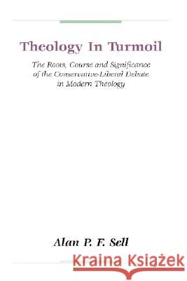 Theology in Turmoil Alan P. F. Sell 9781579101145