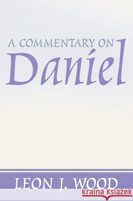 A Commentary on Daniel Leon Wood 9781579101336 Wipf & Stock Publishers