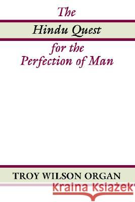 The Hindu Quest for the Perfection of Man Troy W Organ 9781579101411 Wipf & Stock Publishers