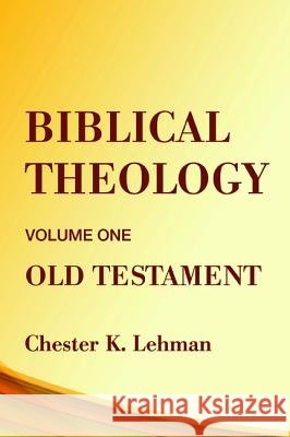 Biblical Theology: Old Testament Chester Lehman 9781579101640
