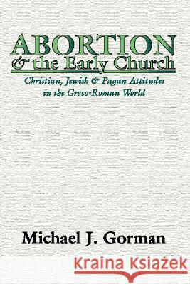 Abortion and the Early Church Michael J. Gorman 9781579101824