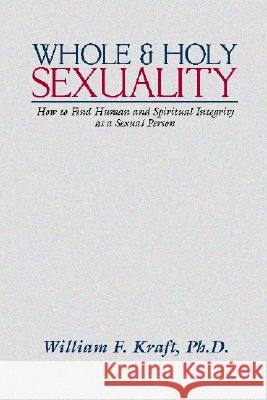 Whole and Holy Sexuality Kraft, William F. 9781579102036 Resource Publications (OR)