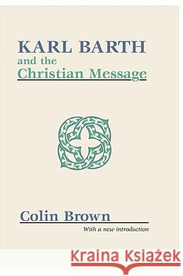 Karl Barth and the Christian Message Colin Brown 9781579102043 Wipf & Stock Publishers