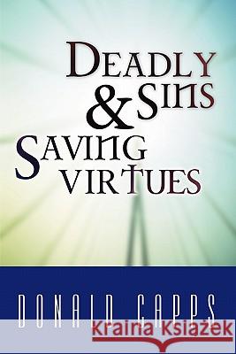 Deadly Sins and Saving Virtues Donald Capps 9781579102470 Wipf & Stock Publishers