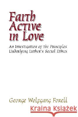 Faith Active in Love George Wolfgang Forell 9781579102821 Wipf & Stock Publishers