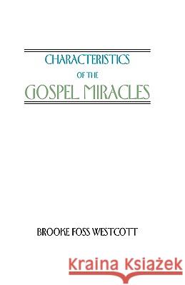 Characteristics of the Gospel Miracles B. F. Westcott 9781579102906 Wipf & Stock Publishers