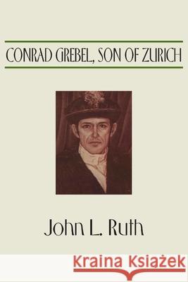 Conrad Grebel, Son of Zurich John Landis Ruth 9781579103088