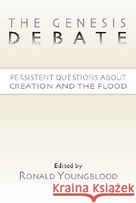 The Genesis Debate: Persistent Questions about Creation and the Flood Ronald Youngblood 9781579103149 Wipf & Stock Publishers