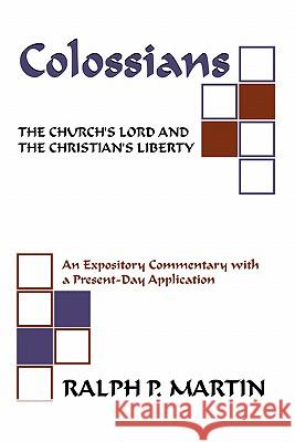 Colossians: The Church's Lord and the Christian's Liberty Ralph P. Martin 9781579103224