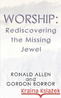 Worship: Rediscovering the Missing Jewel Allen, Ronald 9781579103330 Wipf & Stock Publishers