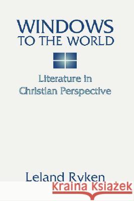 Windows to the World: Literature in Christian Perspective: Leland Ryken 9781579103408 Wipf & Stock Publishers