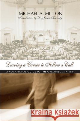 Leaving a Career to Follow a Call: A Vocational Guide to the Ministry Milton, Michael 9781579103477