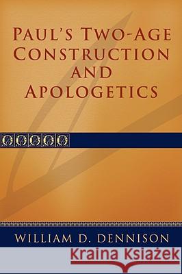 Paul's Two-Age Construction and Apologetics Wilam A. Dennison William D. Dennison 9781579104351 Wipf & Stock Publishers