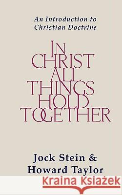 In Christ All Things Hold Together: An Introduction to Christian Doctrine Stein, Jack 9781579104443 Wipf & Stock Publishers