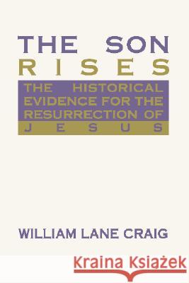 The Son Rises: Historical Evidence for the Resurrection of Jesus Craig, William Lane 9781579104641
