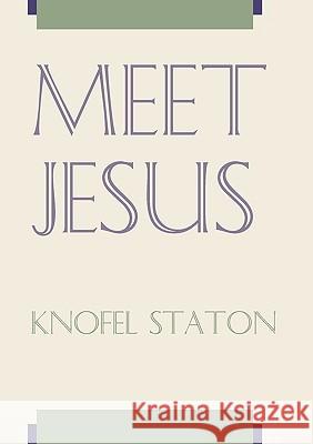 Meet Jesus: The Life of Christ from Matthew, Mark and Luke Staton, Knofel 9781579105037