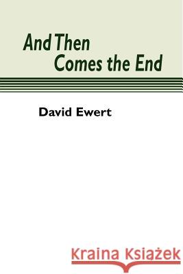 And Then Comes the End David Ewert 9781579105570 Wipf & Stock Publishers