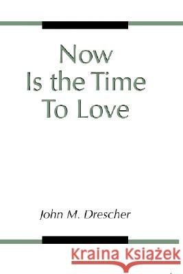 Now Is the Time to Love Drescher, John M. 9781579105617 Wipf & Stock Publishers