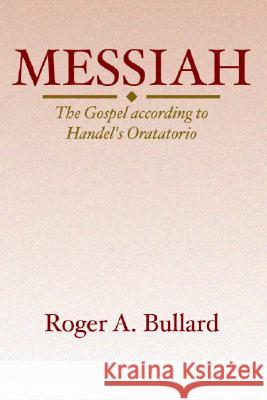 Messiah: The Gospel According to Handel's Oratorio Bullard, Roger a. 9781579105662 Wipf & Stock Publishers