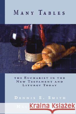 Many Tables: The Eucharist in the New Testament and Liturgy Today Dennis E. Smith Hal Taussig 9781579105884 Wipf & Stock Publishers