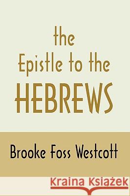 Epistle to Hebrews: The Greek Text with Notes and Essays Westcott, B. F. 9781579106027 Wipf & Stock Publishers