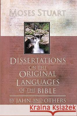 Dissertations on the Original Languages of the Bible: By Jahn and Others Stuart, Moses 9781579106102 Wipf & Stock Publishers