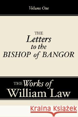 Three Letters to the Bishop of Bangor, Volume 1 William Law 9781579106157
