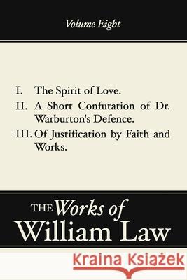 Spirit of Love; A Short Confutation of Dr. Warburton's Defence; Of Justification by Faith and Works William Law 9781579106225 Wipf & Stock Publishers