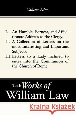 An Humble, Earnest, and Affectionate Address to the Clergy; A Collection of Letters; Letters to a Lady Inclined to Enter the Romish William Law 9781579106232