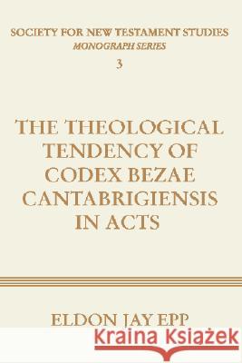 Theological Tendency of Codex Bezae Cantabrigiensis in Acts Eldon Jay Epp 9781579106379 Wipf & Stock Publishers