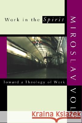 Work in the Spirit: Toward a Theology of Work Volf, Miroslav 9781579106416