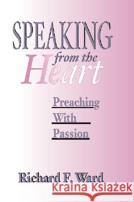 Speaking from the Heart Ward, Richard F. 9781579106577 Wipf & Stock Publishers