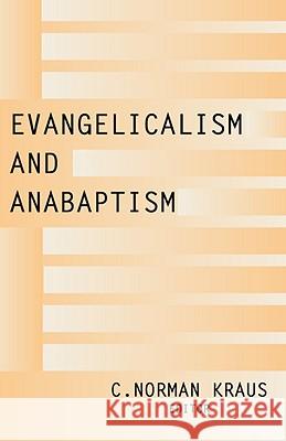 Evangelicalism and Anabaptism C. Norman Kraus 9781579106621 Wipf & Stock Publishers