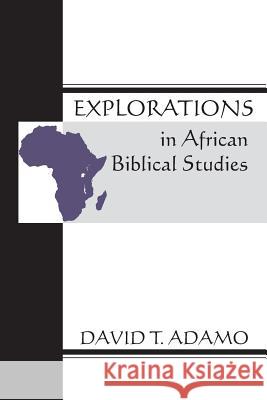 Explorations in African Biblical Studies David Tuesday Adamo 9781579106829 Wipf & Stock Publishers