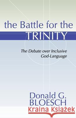 Battle for the Trinity: The Debate Over Inclusive God-Language Bloesch, Donald G. 9781579106928